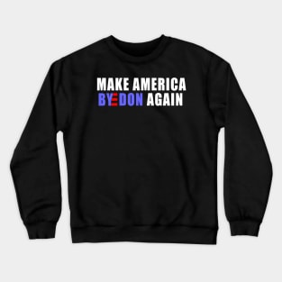 make America ByeDon again Joe Biden president 2020 Crewneck Sweatshirt